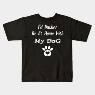 I'd Rather Be At Home With My Dog Kids T-Shirt